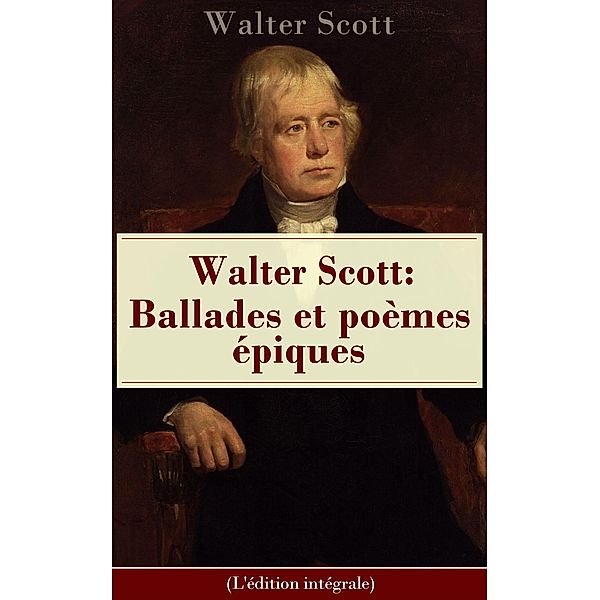 Scott, W: Walter Scott: Ballades et poèmes épiques (L'éditio, Walter Scott