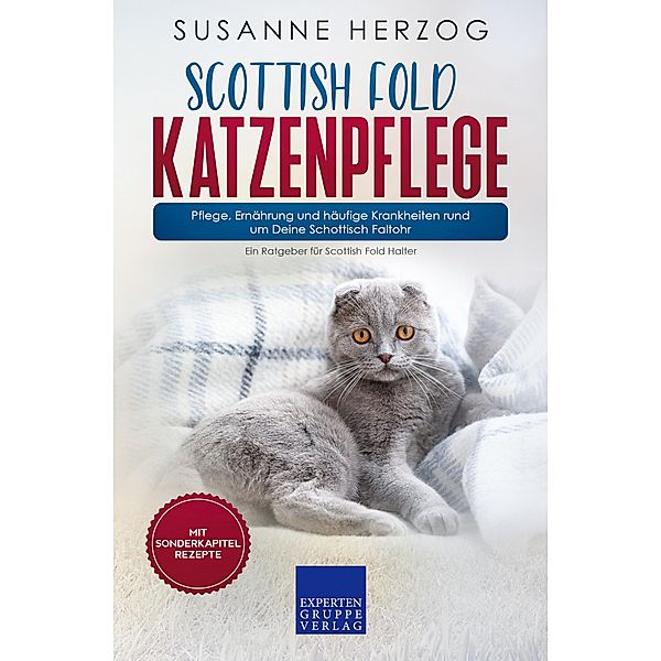 Scottish Fold Katzenpflege - Pflege, Ernährung und häufige Krankheiten rund um Deine Schottisch Faltohr / Scottish Fold Katzen Bd.3, Susanne Herzog