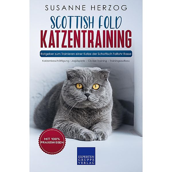 Scottish Fold Katzentraining - Ratgeber zum Trainieren einer Katze der Schottisch Faltohr Rasse / Scottish Fold Katzen Bd.2, Susanne Herzog