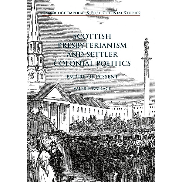 Scottish Presbyterianism and Settler Colonial Politics / Cambridge Imperial and Post-Colonial Studies, Valerie Wallace