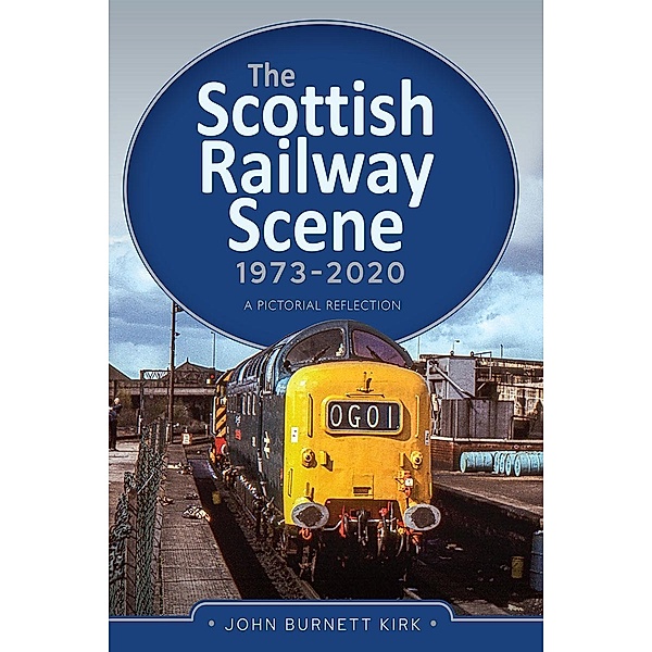 Scottish Railway Scene 1973-2020, Burnett Kirk John Burnett Kirk