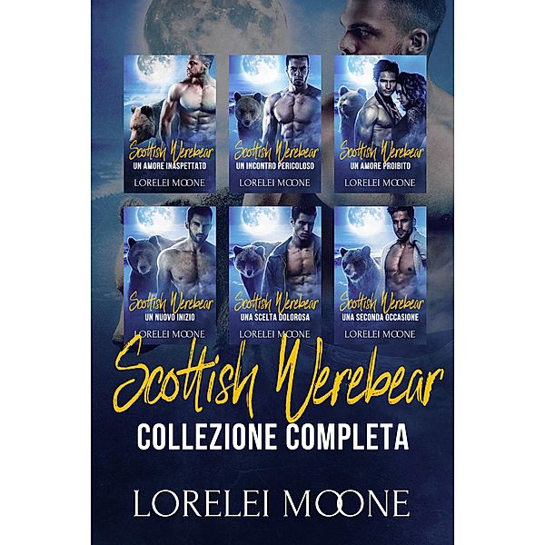 Scottish Werebear: La Collezione Completa (Collezioni di Lorelei Moone, #1) / Collezioni di Lorelei Moone, Lorelei Moone, Alice Arcoleo, Erika Arcoleo