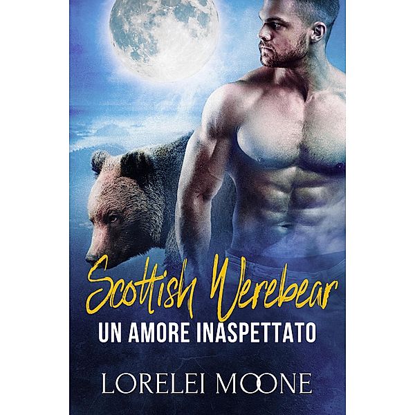 Scottish Werebear: Un Amore Inaspettato (Scottish Werebears Saga, #1) / Scottish Werebears Saga, Lorelei Moone