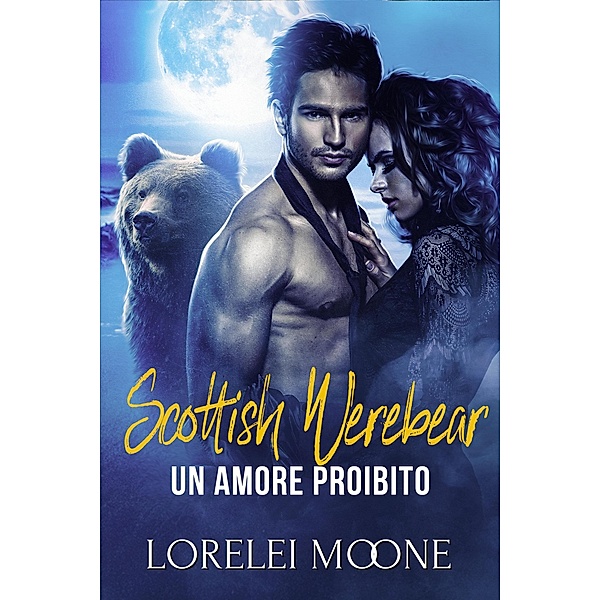 Scottish Werebear: Un Amore Proibito (Scottish Werebears Saga, #3) / Scottish Werebears Saga, Lorelei Moone