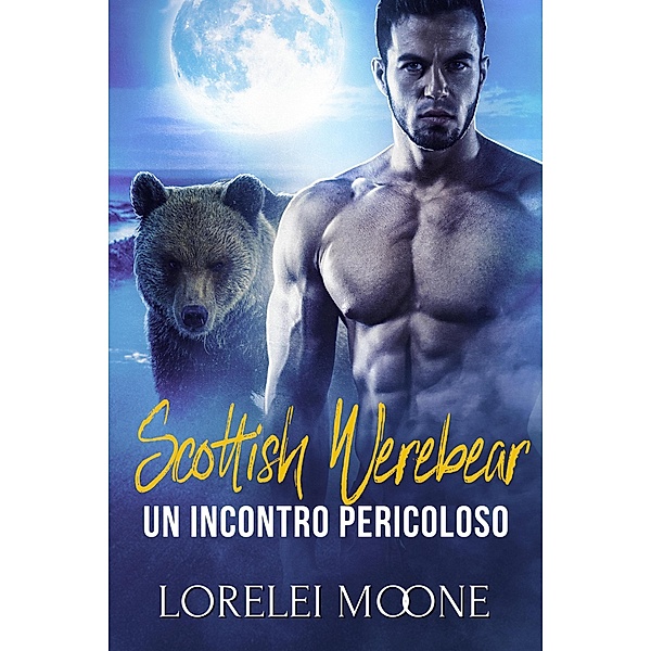 Scottish Werebear: Un Incontro Pericoloso (Scottish Werebears Saga, #2) / Scottish Werebears Saga, Lorelei Moone