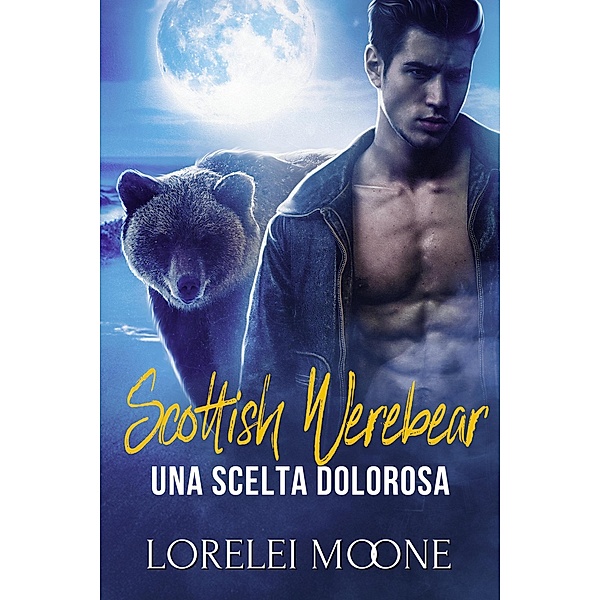 Scottish Werebear: Una Scelta Dolorosa (Scottish Werebears Saga, #5) / Scottish Werebears Saga, Lorelei Moone