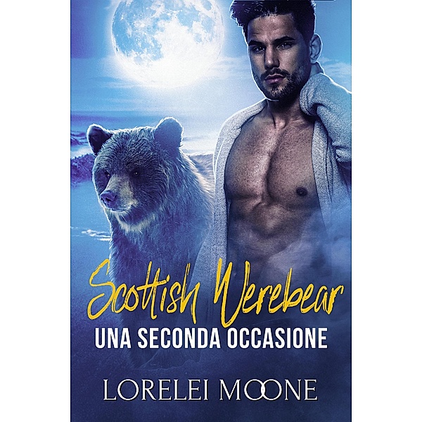 Scottish Werebear: Una Seconda Occasione (Scottish Werebears Saga, #6) / Scottish Werebears Saga, Lorelei Moone