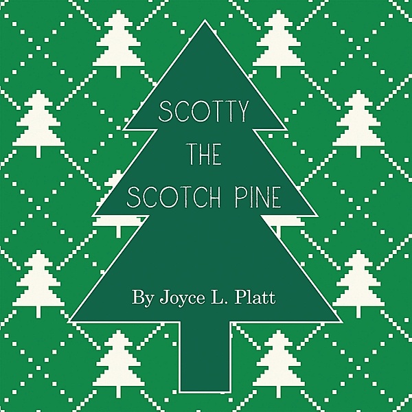 Scotty the Scotch Pine, Joyce L. Platt