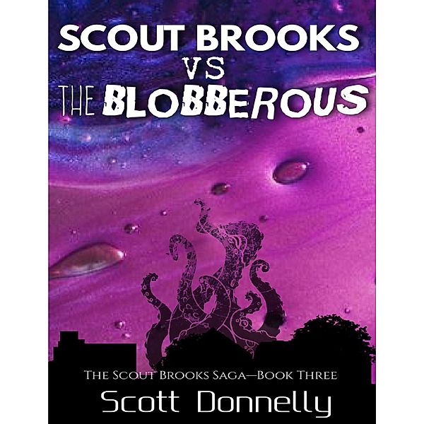 Scout Brooks Vs. The Blobberous (Book 3), Scott Donnelly