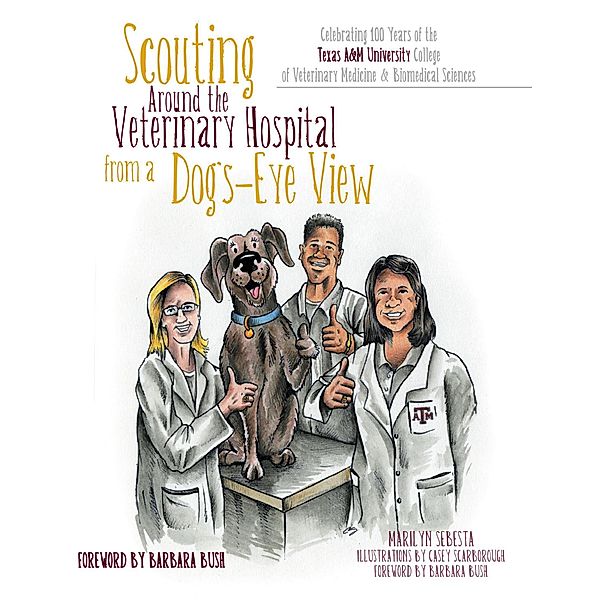 Scouting Around the Veterinary Hospital from a Dog's-Eye View: Celebrating 100 Years of the Texas A & M University College of Veterinary Medicine & Biomedical Sciences, Marilyn Sebesta