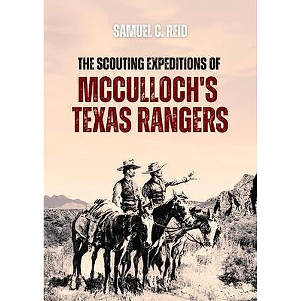 Scouting Expeditions of  McCulloch's Texas Rangers, Samuel Chester Reid