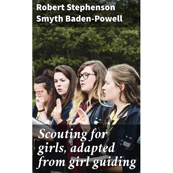 Scouting for girls, adapted from girl guiding, Robert Stephenson Smyth Baden-Powell