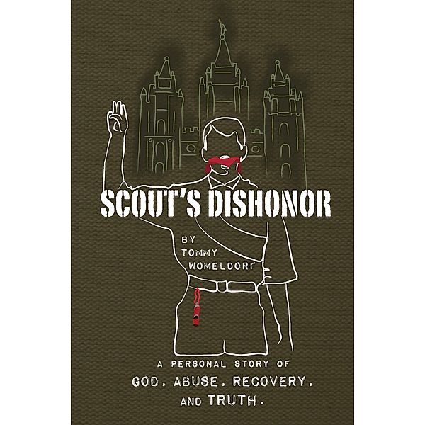 Scouts Dishonor: A personal story of God, Abuse, Recovery and Truth, Tommy Womeldorf