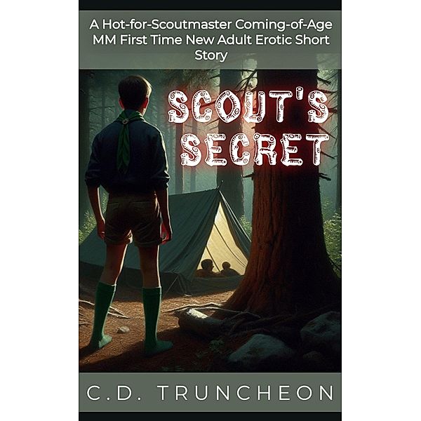 Scout's Secret: A Hot-for-Scoutmaster Coming-of-Age MM First Time New Adult Erotic Short Story (Filthy Gay Stories) / Filthy Gay Stories, C. D. Truncheon