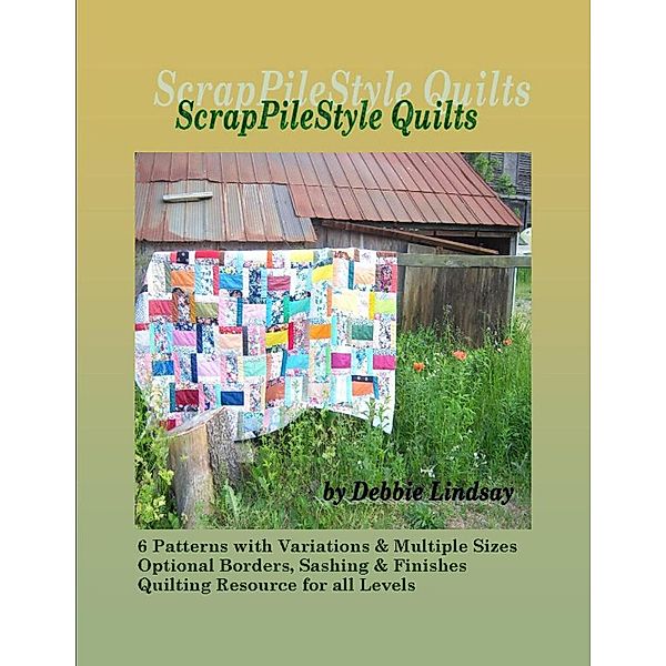 ScrapPileStyle Quilts / Debbie Lindsay, Debbie Lindsay