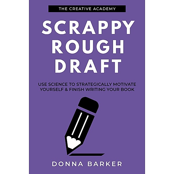 Scrappy Rough Draft / Creative Academy Guides for Writers Bd.1, Donna Barker