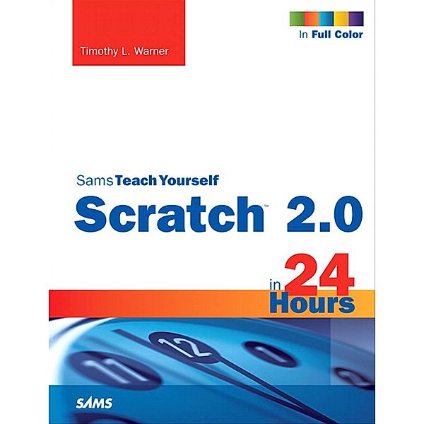 Scratch 2.0 Sams Teach Yourself in 24 Hours / Sams Teach Yourself..., Warner Timothy L.