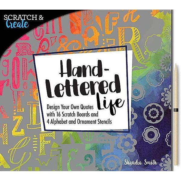 Scratch & Create: Hand-Lettered Life: Design Your Own Quotes with 16 Scratch Boards and 4 Alphabet and Ornament Stencils