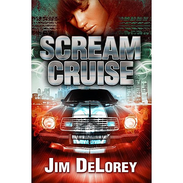 Scream Cruise: A Motor City Thriller / Jim DeLorey, Jim Delorey