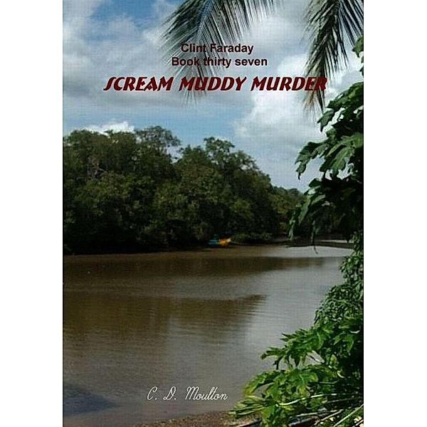 Scream Muddy Murder (Clint Faraday Mysteries, #37) / Clint Faraday Mysteries, C. D. Moulton