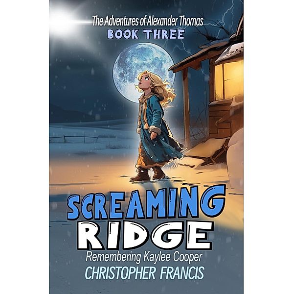 Screaming Ridge: Remembering Kaylee Cooper (The Adventures of Alexander Thomas, #3) / The Adventures of Alexander Thomas, Christopher Francis