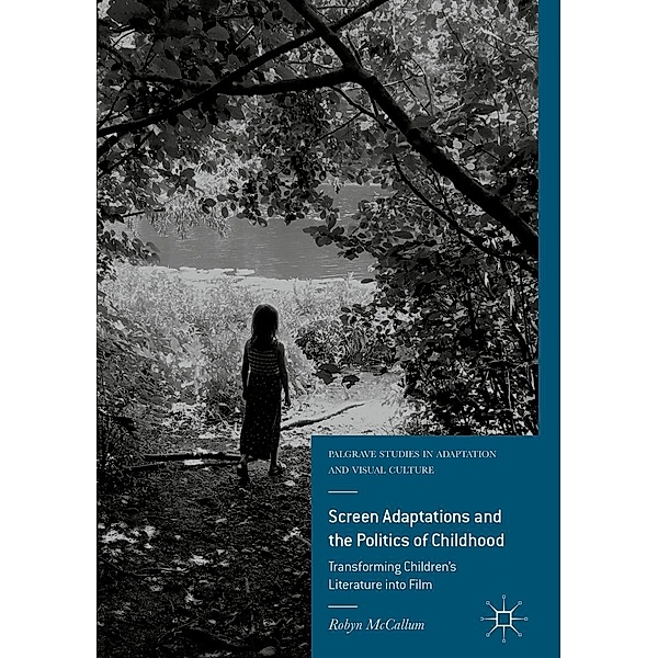 Screen Adaptations and the Politics of Childhood / Palgrave Studies in Adaptation and Visual Culture, Robyn McCallum