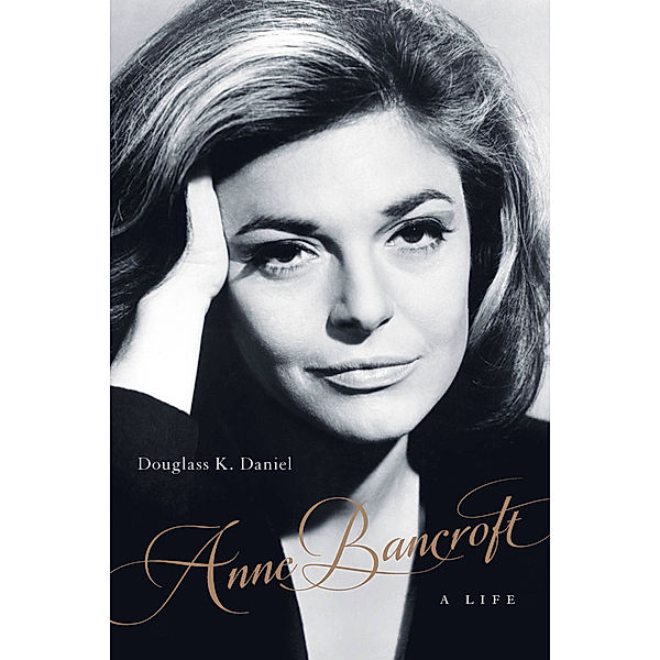 Screen Classics: Anne Bancroft, Douglass K. Daniel