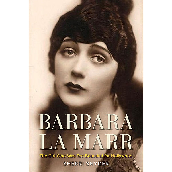 Screen Classics: Barbara La Marr, Sherri Snyder