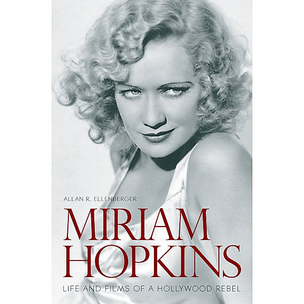 Screen Classics: Miriam Hopkins, Allan R. Ellenberger