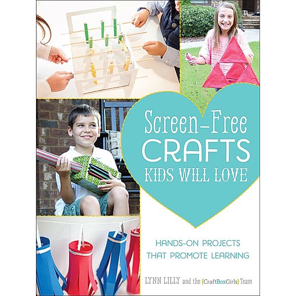 Screen-Free Crafts Kids Will Love, Lynn Lilly, CraftBoxGirls