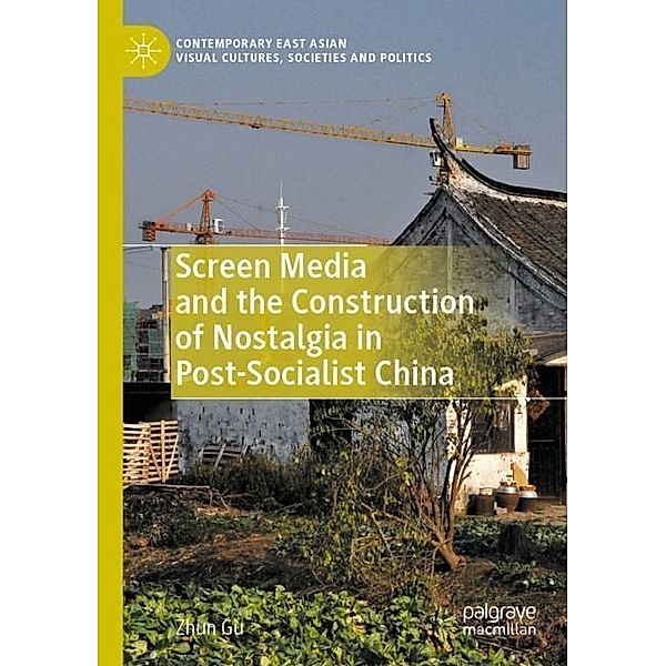 Screen Media and the Construction of Nostalgia in Post-Socialist China, Zhun Gu
