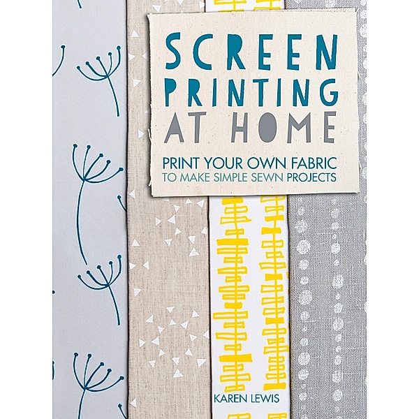 Screen Printing at Home, Karen Lewis