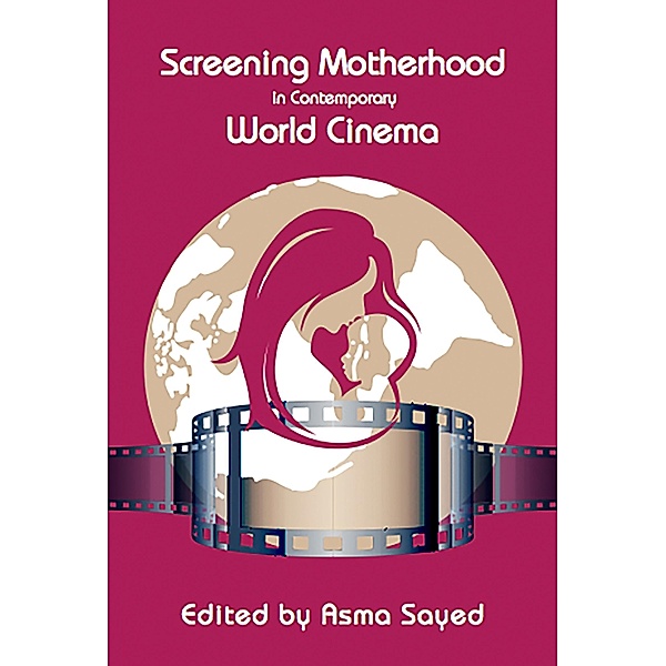 Screening Motherhood in Contemporary World Cinema, Asma Sayed