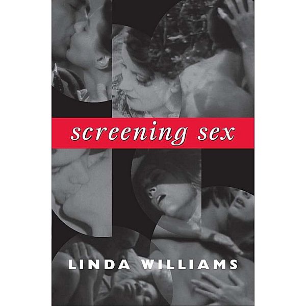 Screening Sex / a John Hope Franklin Center Book, Williams Linda Williams