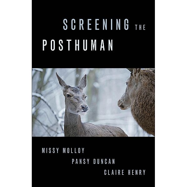 Screening the Posthuman, Missy Molloy, Pansy Duncan, Claire Henry