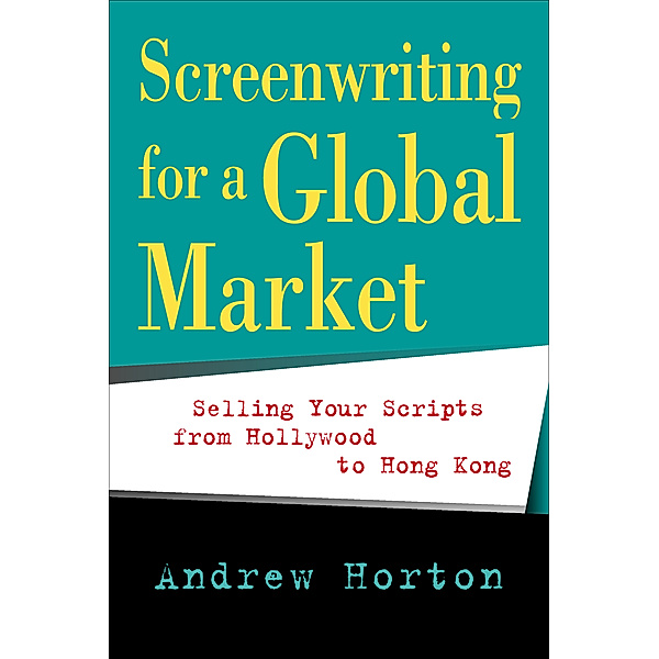 Screenwriting for a Global Market, Andrew Horton