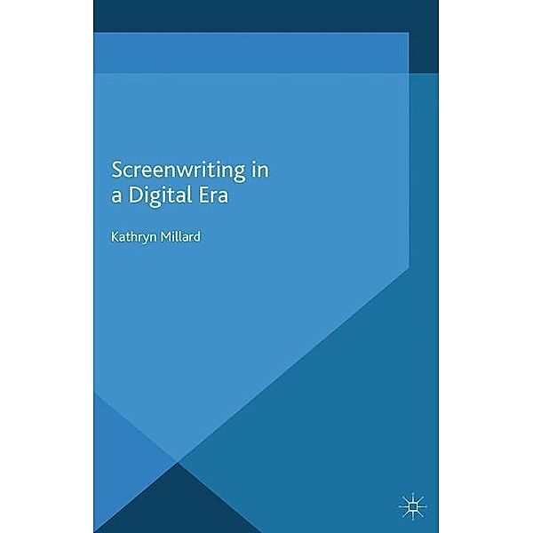 Screenwriting in a Digital Era, Kathryn Millard