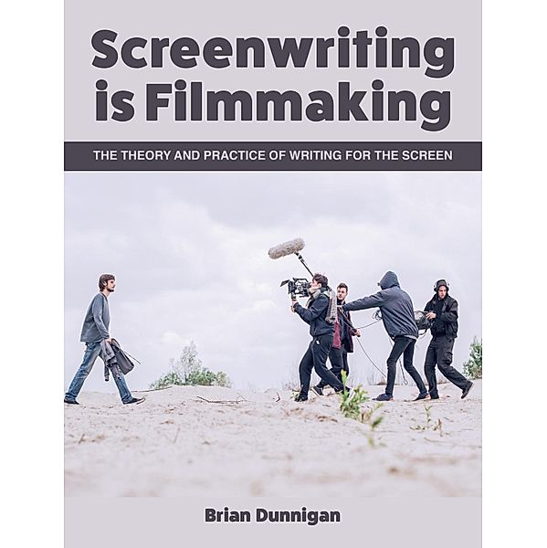 Screenwriting is Filmmaking, Brian Dunnigan