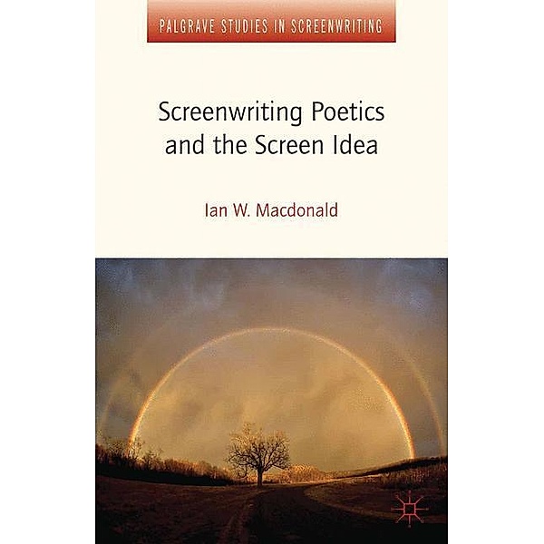 Screenwriting Poetics and the Screen Idea, I. MacDonald, Ian W. Macdonald