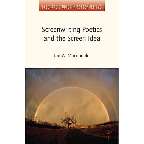 Screenwriting Poetics and the Screen Idea / Palgrave Studies in Screenwriting, I. MacDonald, Ian W. Macdonald