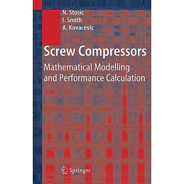Screw Compressors, Nikola Stosic, Ian Smith, Ahmed Kovacevic