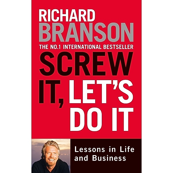 Screw it, Let's Do it : Lessons in Life and Business, Richard Branson
