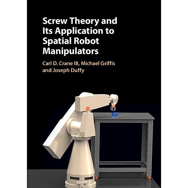 Screw Theory and its Application to Spatial Robot Manipulators, Iii Carl D. Crane