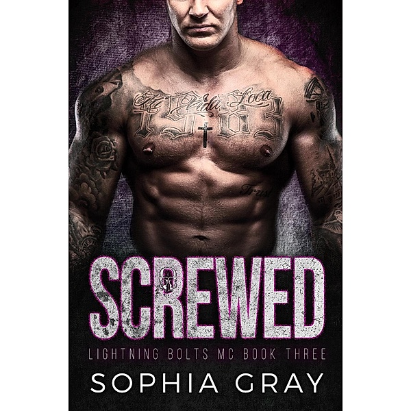 Screwed (Book 3) / Lightning Bolts MC, Sophia Gray