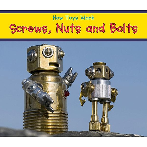 Screws,  Nuts, and Bolts / Raintree Publishers, Sian Smith