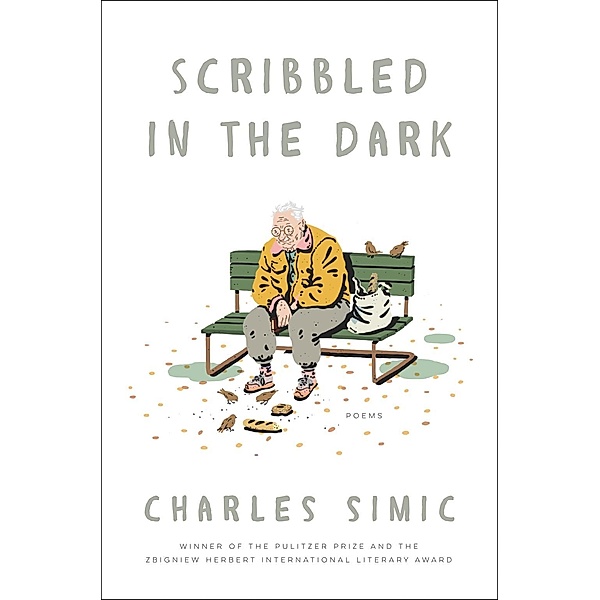 Scribbled in the Dark, Charles Simic
