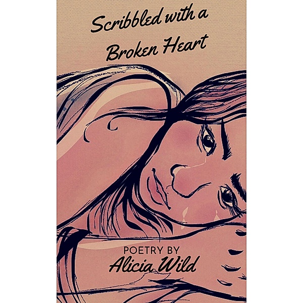 Scribbled with a Broken Heart, Alicia Wild