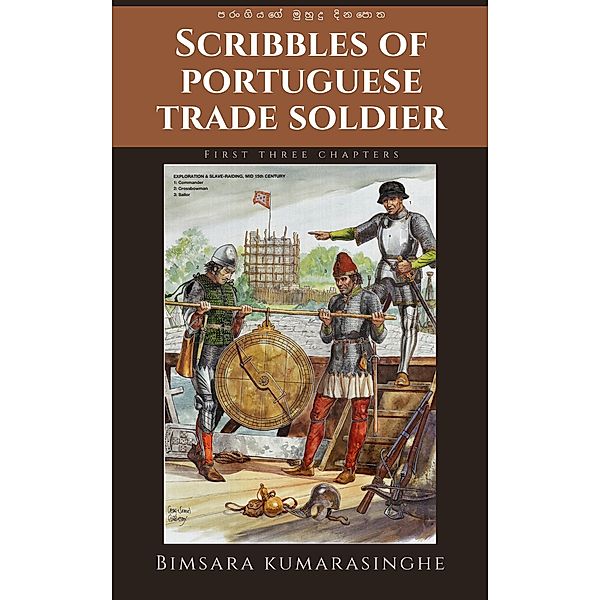 Scribbles of Portuguese Trade Soldier (First Three Chapters-Part 1, #1) / First Three Chapters-Part 1, Bimsara Kumarasinghe