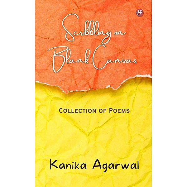 Scribbling on Blank Canvas: Collection of Poems, Kanika Agarwal