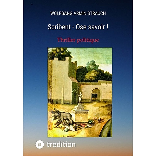 Scribent - Ose savoir !, Wolfgang Armin Strauch